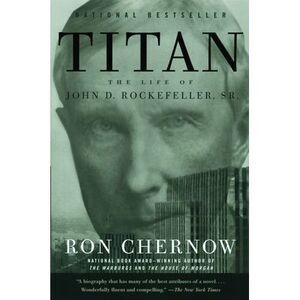 Titan: The Life of John D. Rockefeller, Sr. -- Ron Chernow
